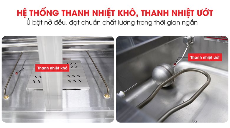 Hệ thống thanh nhiệt khô, thanh nhiệt ướt giúp ủ bột nhanh chóng, đạt hiệu quả cao